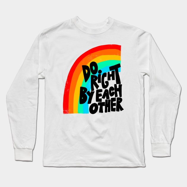 Do right by each other Long Sleeve T-Shirt by TheLoveSomeDove